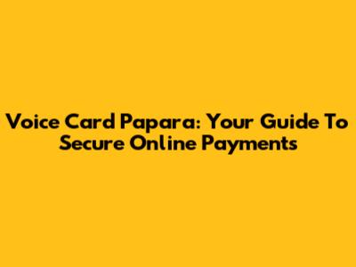 Voice Card Papara: Your Guide To Secure Online Payments