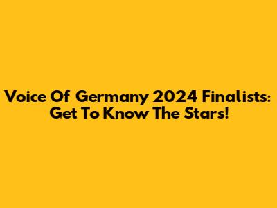 Voice Of Germany 2024 Finalists: Get To Know The Stars!