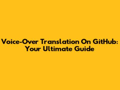 Voice-Over Translation On GitHub: Your Ultimate Guide
