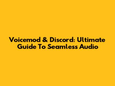 Voicemod & Discord: Ultimate Guide To Seamless Audio