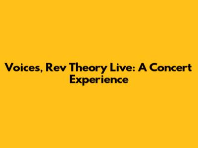 Voices, Rev Theory Live: A Concert Experience