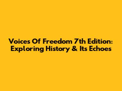 Voices Of Freedom 7th Edition: Exploring History & Its Echoes