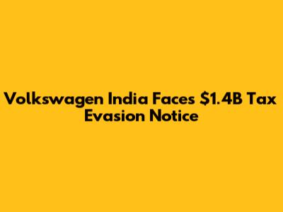 Volkswagen India Faces $1.4B Tax Evasion Notice