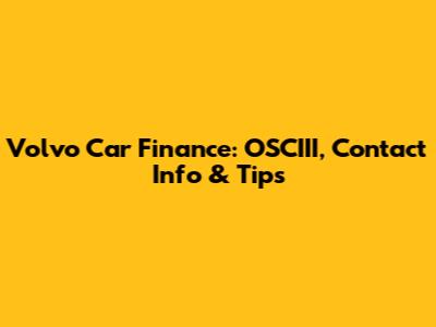 Volvo Car Finance: OSCIII, Contact Info & Tips