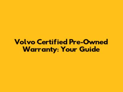 Volvo Certified Pre-Owned Warranty: Your Guide