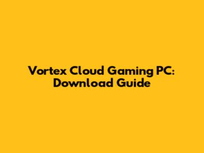 Vortex Cloud Gaming PC: Download Guide