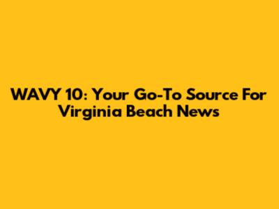 WAVY 10: Your Go-To Source For Virginia Beach News