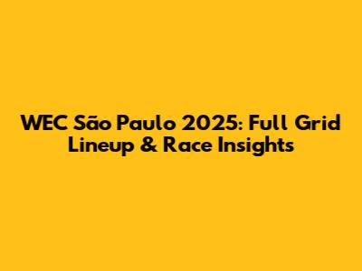 WEC São Paulo 2025: Full Grid Lineup & Race Insights