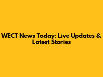 WECT News Today: Live Updates & Latest Stories