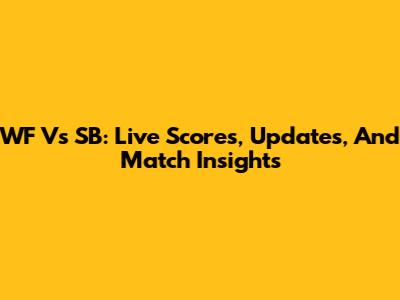 WF Vs SB: Live Scores, Updates, And Match Insights
