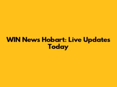 WIN News Hobart: Live Updates Today