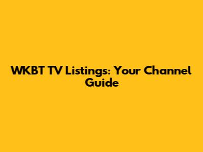 WKBT TV Listings: Your Channel Guide