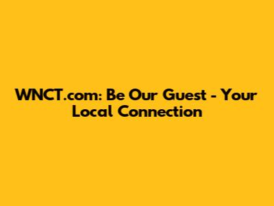 WNCT.com: Be Our Guest - Your Local Connection