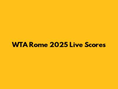 WTA Rome 2025 Live Scores