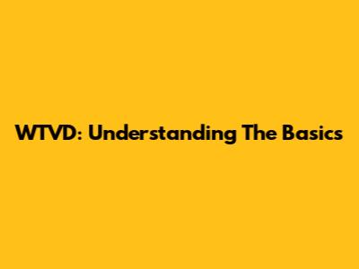 WTVD: Understanding The Basics