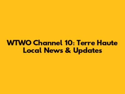 WTWO Channel 10: Terre Haute Local News & Updates
