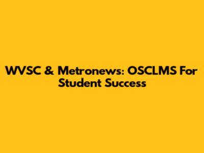 WVSC & Metronews: OSCLMS For Student Success