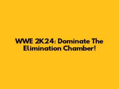 WWE 2K24: Dominate The Elimination Chamber!