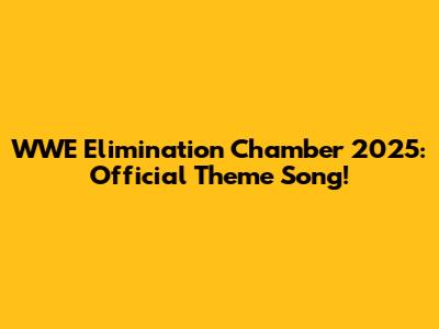 WWE Elimination Chamber 2025: Official Theme Song!