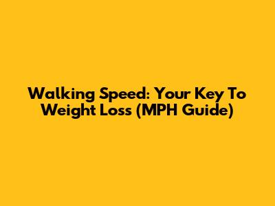 Walking Speed: Your Key To Weight Loss (MPH Guide)