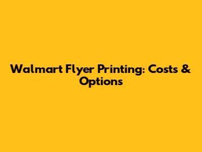 Walmart Flyer Printing: Costs & Options