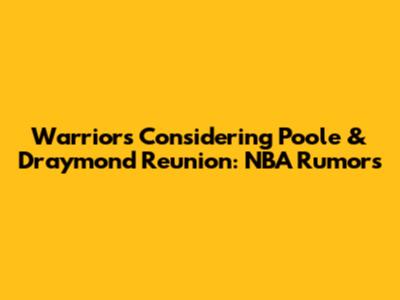 Warriors Considering Poole & Draymond Reunion: NBA Rumors