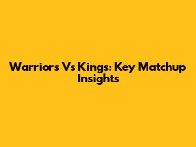 Warriors Vs Kings: Key Matchup Insights