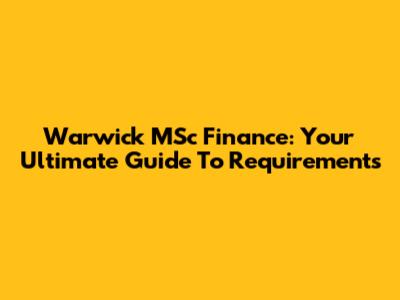 Warwick MSc Finance: Your Ultimate Guide To Requirements