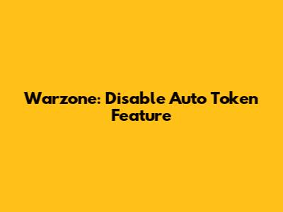 Warzone: Disable Auto Token Feature