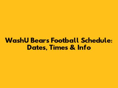 WashU Bears Football Schedule: Dates, Times & Info