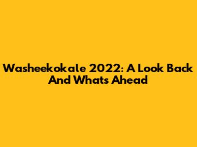 Washeekokale 2022: A Look Back And What's Ahead