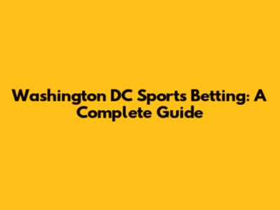 Washington DC Sports Betting: A Complete Guide