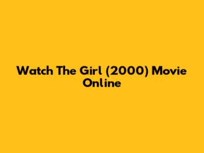 Watch 'The Girl' (2000) Movie Online