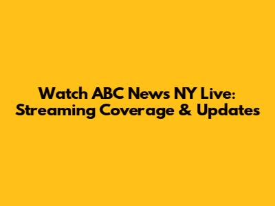 Watch ABC News NY Live: Streaming Coverage & Updates