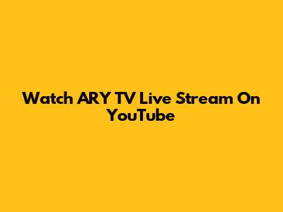 Watch ARY TV Live Stream On YouTube