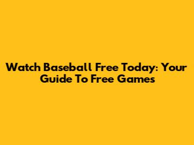 Watch Baseball Free Today: Your Guide To Free Games