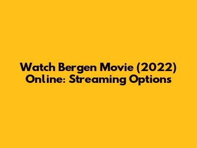 Watch Bergen Movie (2022) Online: Streaming Options