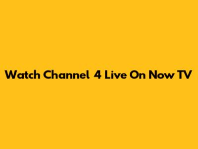 Watch Channel 4 Live On Now TV
