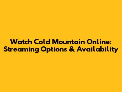 Watch Cold Mountain Online: Streaming Options & Availability