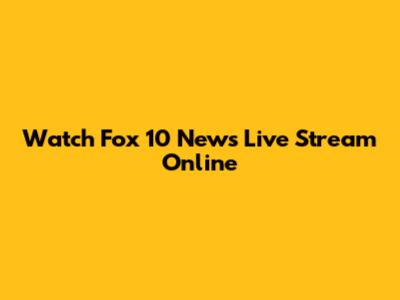 Watch Fox 10 News Live Stream Online