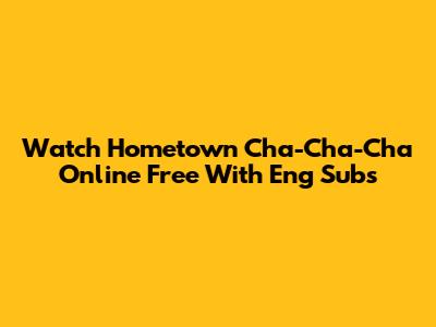 Watch Hometown Cha-Cha-Cha Online Free With Eng Subs