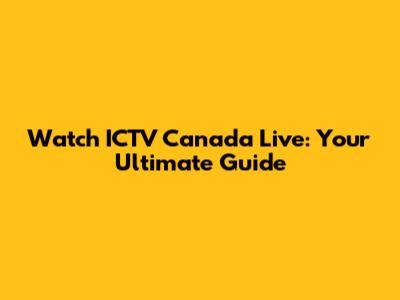 Watch ICTV Canada Live: Your Ultimate Guide