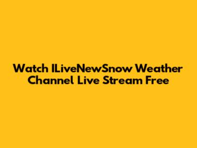 Watch ILiveNewSnow Weather Channel Live Stream Free
