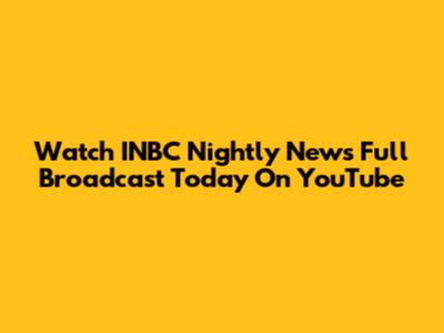 Watch INBC Nightly News Full Broadcast Today On YouTube