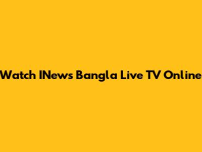 Watch INews Bangla Live TV Online