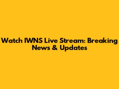 Watch IWNS Live Stream: Breaking News & Updates