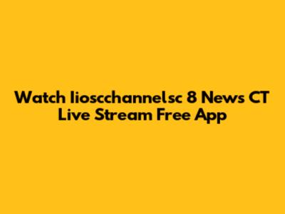 Watch Iioscchannelsc 8 News CT Live Stream Free App