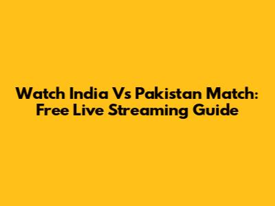 Watch India Vs Pakistan Match: Free Live Streaming Guide