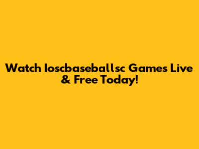 Watch Ioscbaseballsc Games Live & Free Today!