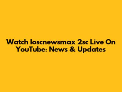 Watch Ioscnewsmax 2sc Live On YouTube: News & Updates